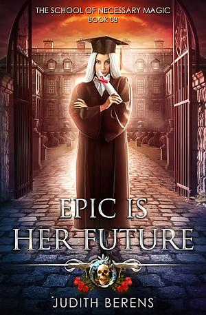 Epic is Her Future by Judith Berens