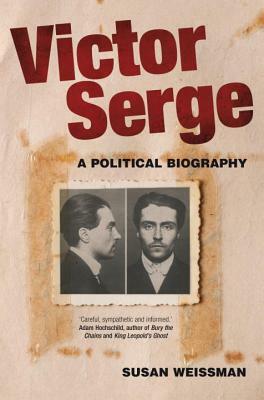 Victor Serge: A Political Biography by Susan Weissman