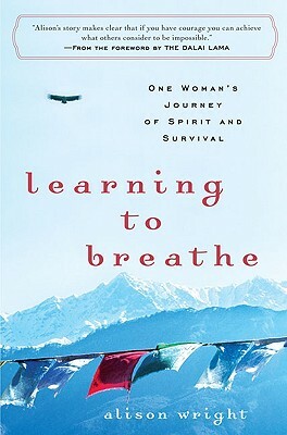 Learning to Breathe: One Woman's Journey of Spirit and Survival by Alison Wright