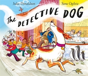 The Detective Dog by Sara Ogilvie, Julia Donaldson