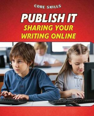 Publish It: Sharing Your Writing Online by Gillian Gosman