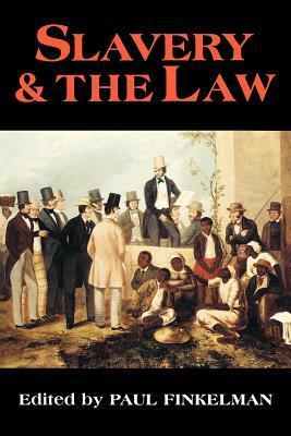 Slavery & the Law by Jacob I. Corré, William W. Fisher III, Sanford Levinson, Jonathan A. Bush, Thomas D. Russell, Ariela J. Gross, Michael Kent Curtis, Derrick A. Bell, Alan Watson, James Oliver Horton, Lois Horton, Thomas D. Morris, Paul Finkelman, Judith Kelleher Schafer