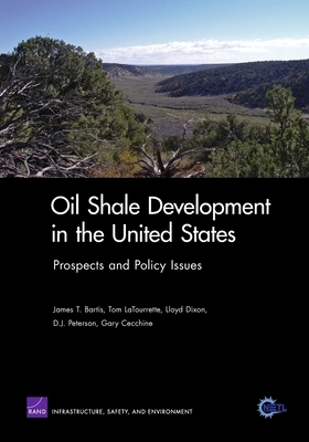 Oil Shale Development in the United States: Prospects and Policy Issues by James T. Bartis