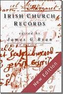 Irish Church Records: Their History, Availability, and Use in Family and Local History Research by James G. Ryan
