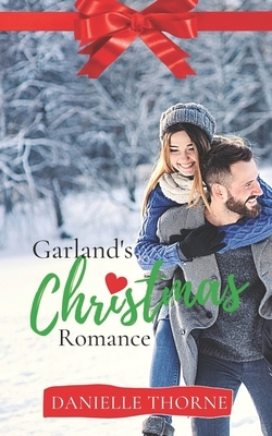 Garland's Christmas Romance: A Clean & Wholesome Christmas Romance by Danielle Thorne