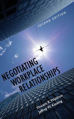 Negotiating Workplace Relationships by Vincent R. Waldron