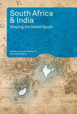 South Africa and India: Shaping the Global South by Isabel Hofmeyr, Michelle Willaims