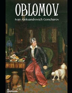 oblomov: A Fantastic Story of Romance (Annotated) By Ivan Aleksandrovich Goncharov. by Ivan Goncharov