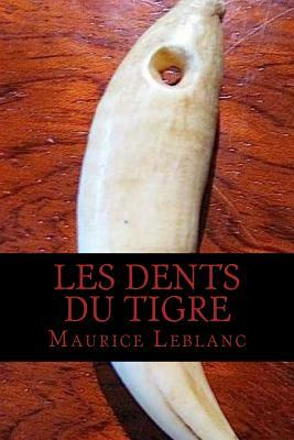 Les Dents du tigre by Maurice Leblanc