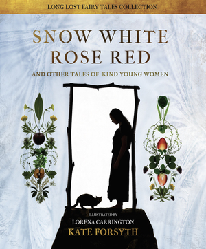 Snow White Rose Red (Long Lost Fairy Tales Collection #3) by Kate Forsyth