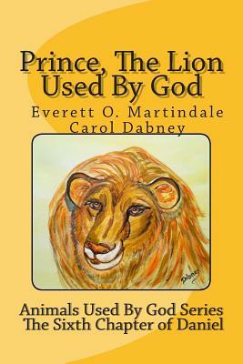 Prince, The Lion Used By God: Children's bible story by Carol Dabney, Everett Martindale