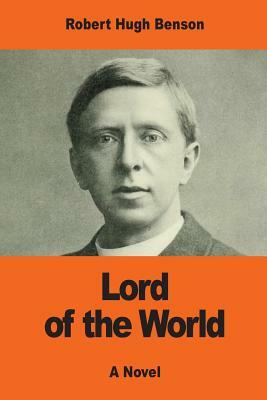 Lord of the World by Robert Hugh Benson