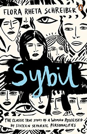 Sybil: The True Story of a Woman Possessed by Sixteen Separate Personalities by Flora Rheta Schreiber