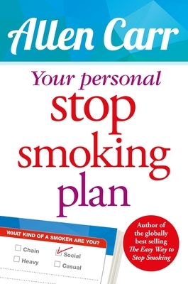 Your Personal Stop Smoking Plan: The Revolutionary Method for Quitting Cigarettes, E-Cigarettes and All Nicotine Products by Allen Carr