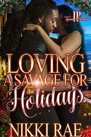 Loving A Savage For The Holidays by Nikki Rae