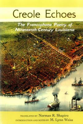 Creole Echoes: The Francophone Poetry of Nineteenth-Century Louisiana by 