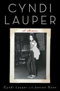 Cyndi Lauper: A Memoir by Cyndi Lauper, Jancee Dunn