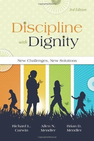 Discipline with Dignity: New Challenges, New Solutions by Brian D. Mendler, Allen N. Mendler, Richard L. Curwin