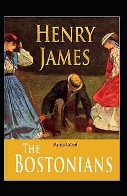 The Bostonians- By Henry James(Annotated) by Henry James