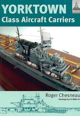 Yorktown Class Aircraft Carriers by Roger Chesneau