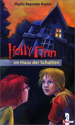 Holly Finn im Haus der Schatten by Phyllis Reynolds Naylor