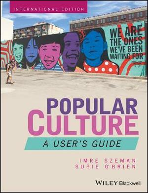 Popular Culture: A User's Guide by Susie O'Brien, Imre Szeman