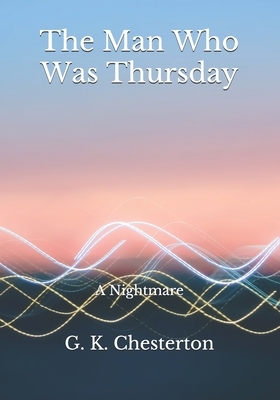 The Man Who Was Thursday: A Nightmare by G.K. Chesterton