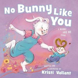 No Bunny Like You: A Mommy and Me Book by Kristi Valiant, Kristi Valiant