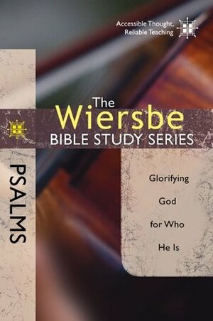 The Wiersbe Bible Study Series: Psalms: Glorifying God for Who He Is by Warren W. Wiersbe