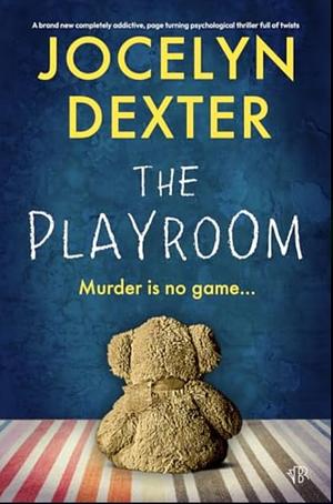 The Playroom: A BRAND NEW completely addictive, page-turning psychological thriller full of twists by Jocelyn Dexter