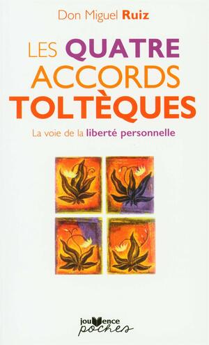 Les quatre accords toltèques by Don Miguel Ruiz