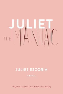 Juliet the Maniac by Juliet Escoria