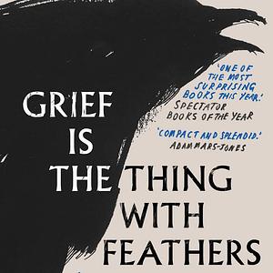 Grief is the Thing with Feathers by Max Porter