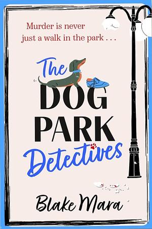 The Dog Park Detectives by Blake Mara
