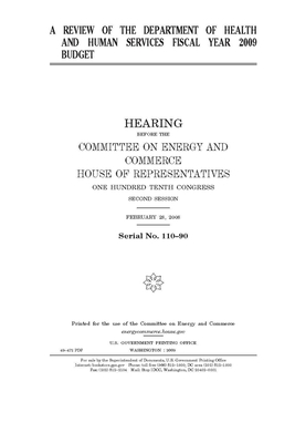 A review of the Department of Health and Human Services fiscal year 2009 budget by United S. Congress, United States House of Representatives, Committee on Energy and Commerc (house)