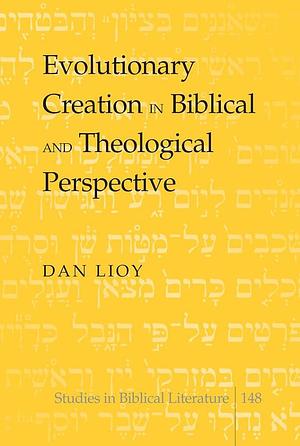 Evolutionary Creation in Biblical and Theological Perspective by Dan Lioy