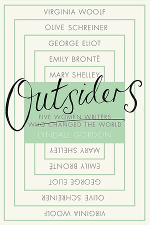 Outsiders: Five Women Writers Who Changed the World by Lyndall Gordon