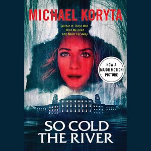 So Cold the River by Michael Koryta