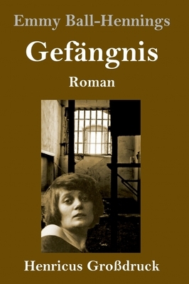 Gefängnis (Großdruck): Roman by Emmy Hennings