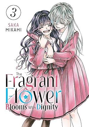 The Fragrant Flower Blooms with Dignity Volume 03 by Saka Mikami