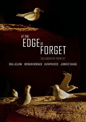 At the Edge of Forget: Collaborative Poems by Kathryn Ross, Reka Jellema, Brendan Bonsack