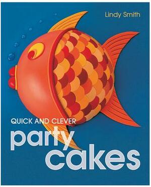 Quick and Clever Party Cakes by Lindy Smith