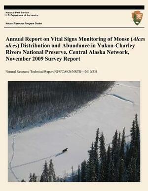 Annual Report on Vital Signs Monitoring Of Moose (Alces alces) Distribution and Abundance in Yukon- Charley Rivers National Preserve, Central Alaska N by U. S. Department National Park Service, John Burch