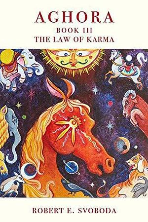 AGHORA III: The Law of Karma by Robert E. Svoboda, Robert E. Svoboda