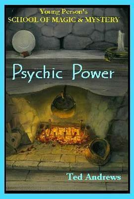 Psychic Power: Young Person's School of Magic & Mystery Series Vol. 2 by Ted Andrews