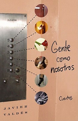 Gente como nosotros: Cuentos by Javier Valdés