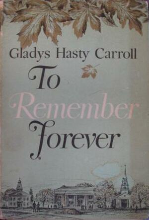To Remember Forever: the Journal of a College Girl, 1922-1923 by Gladys Hasty Carroll