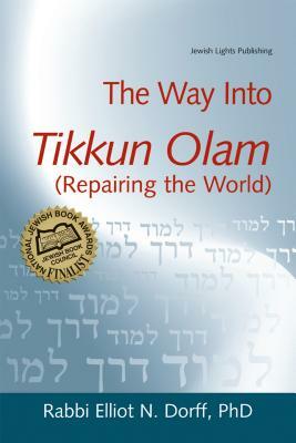 The Way Into Tikkun Olam (Repairing the World) by Elliot N. Dorff