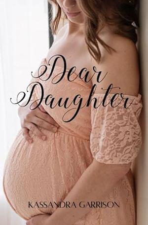 Dear Daughter by Kassandra Garrison