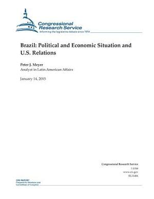 Brazil: Political and Economic Situation and U.S. Relations by Congressional Research Service